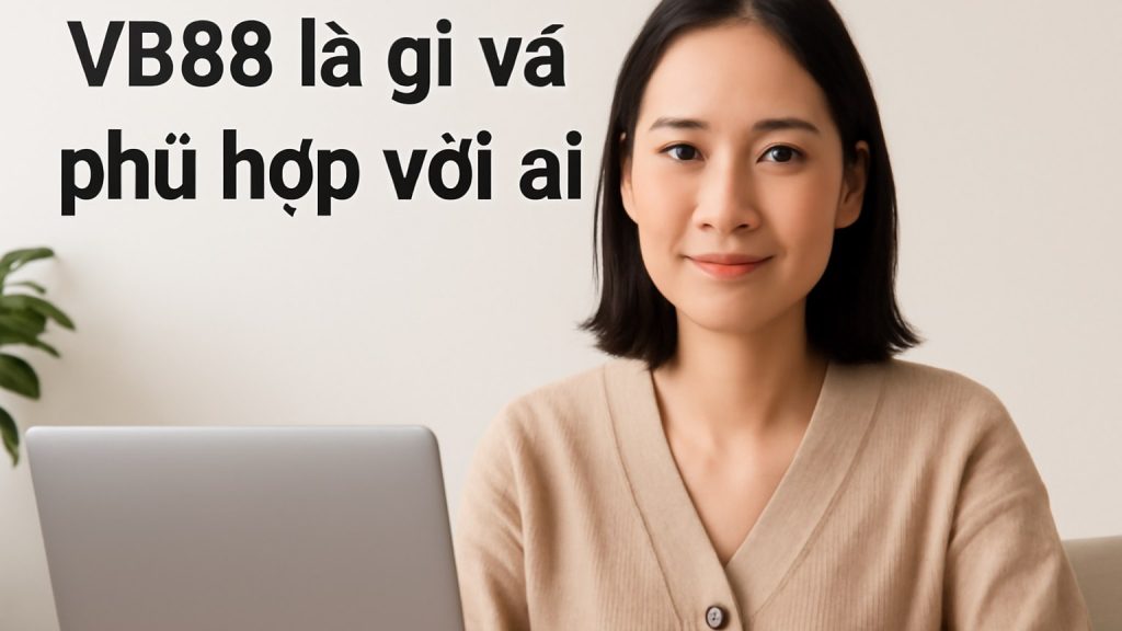 Minh họa: VB88 là gì và phù hợp với ai?