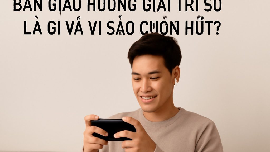 Bàn giao hưởng giải trí số là gì và vì sao cuốn hút? Minh họa: Bàn giao hưởng giải trí số là gì và vì sao cuốn hút?